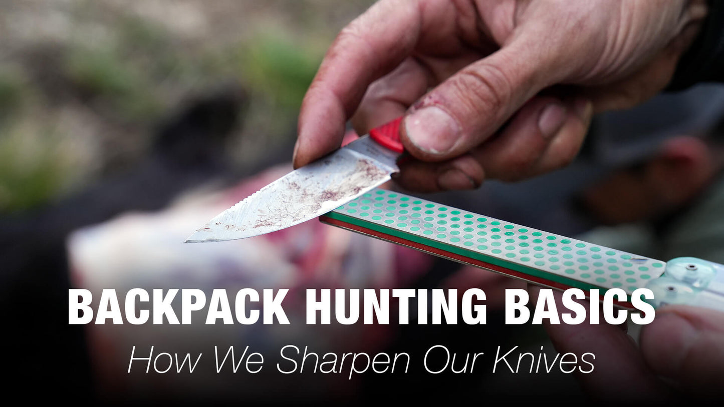 Backpack Hunting Basics — How We Sharpen Our Knives