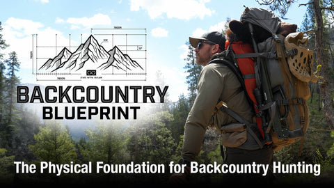 The Backcountry Blueprint (Part 5) — The Physical Foundation for Backcountry Hunting
