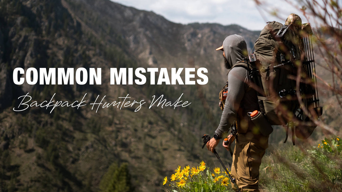 Common Mistakes (Beginner) Backpack Hunters Make