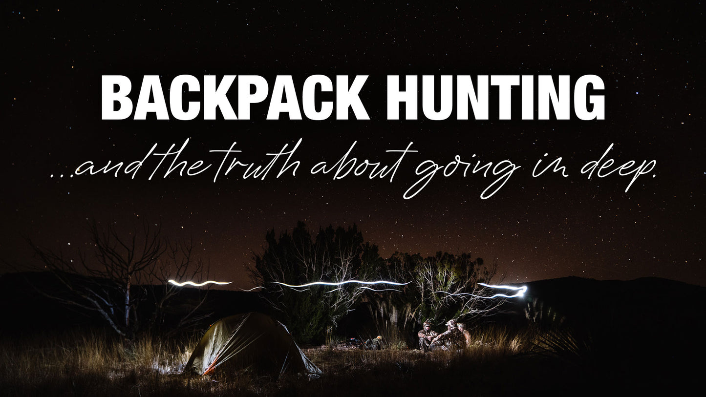 Backpack Hunting & The Truth About Going in Deep